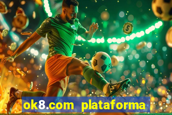 ok8.com plataforma de jogos